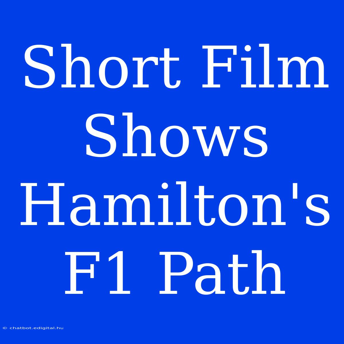 Short Film Shows Hamilton's F1 Path