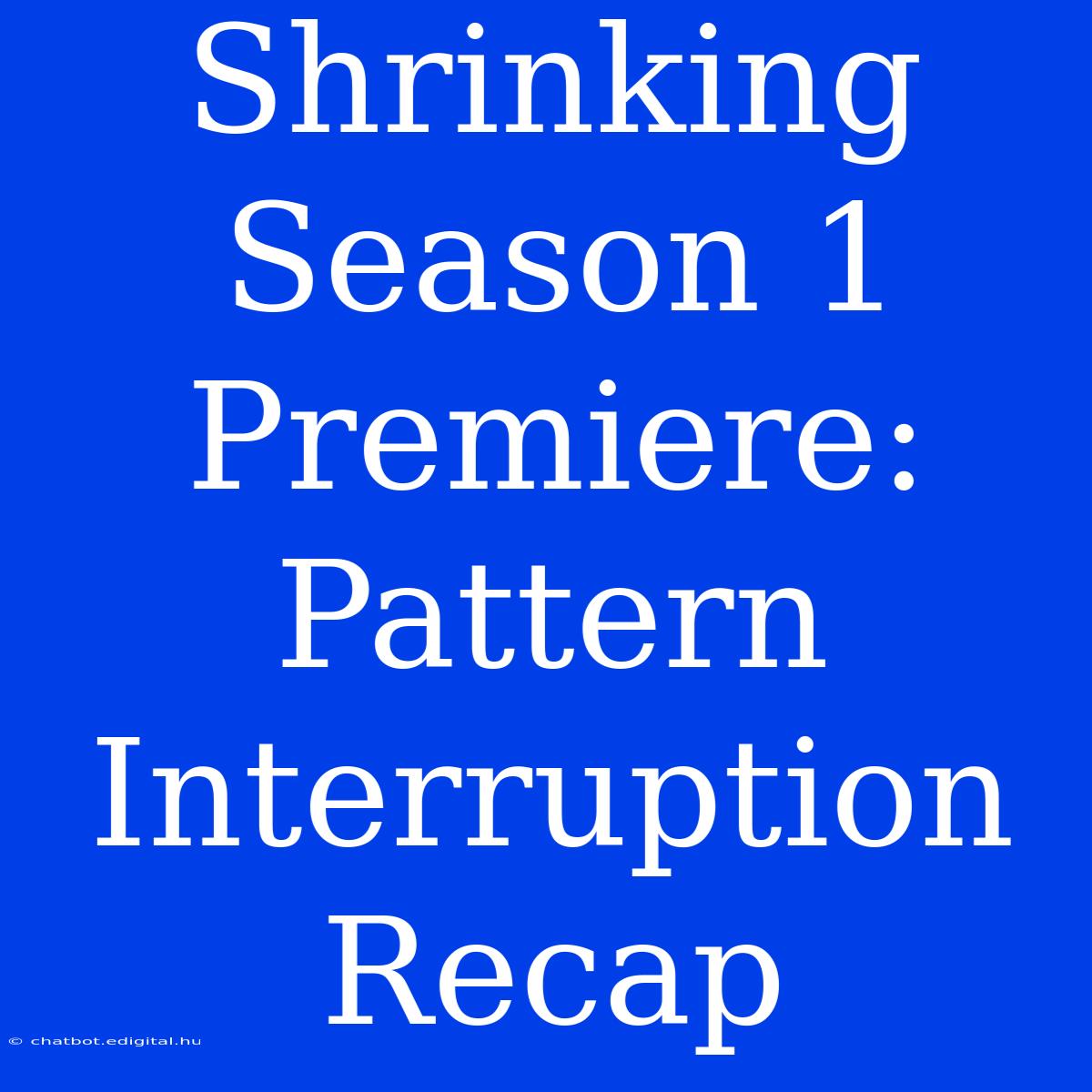 Shrinking Season 1 Premiere: Pattern Interruption Recap