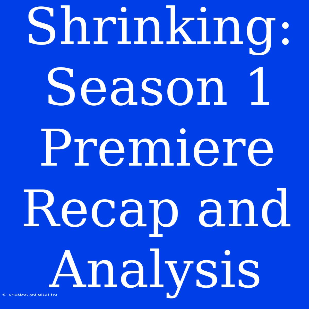 Shrinking:  Season 1 Premiere Recap And Analysis