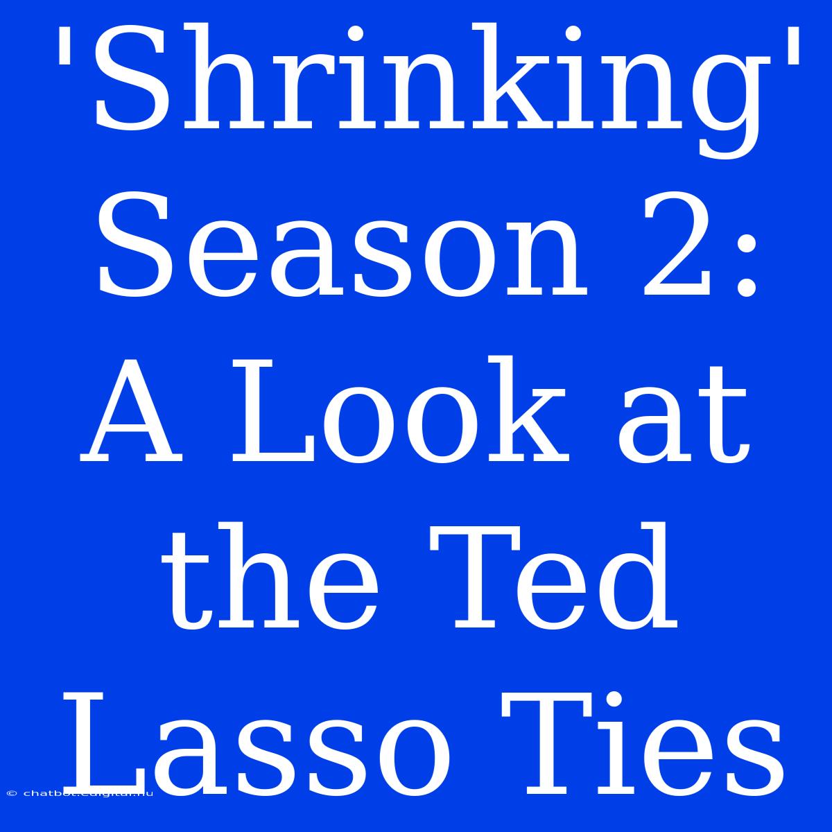 'Shrinking' Season 2: A Look At The Ted Lasso Ties