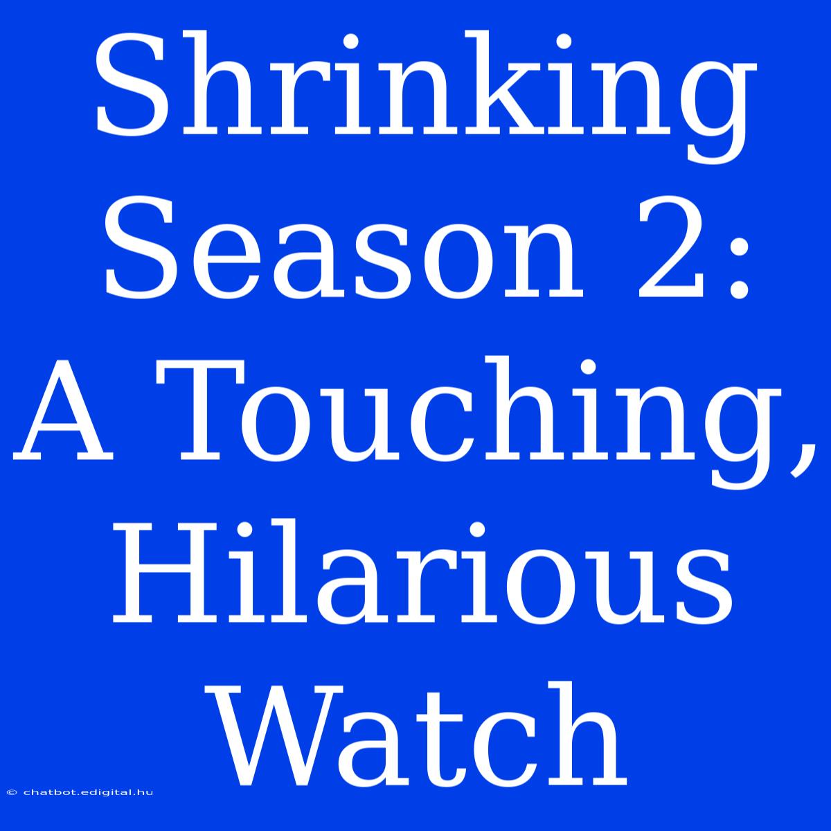 Shrinking Season 2: A Touching, Hilarious Watch