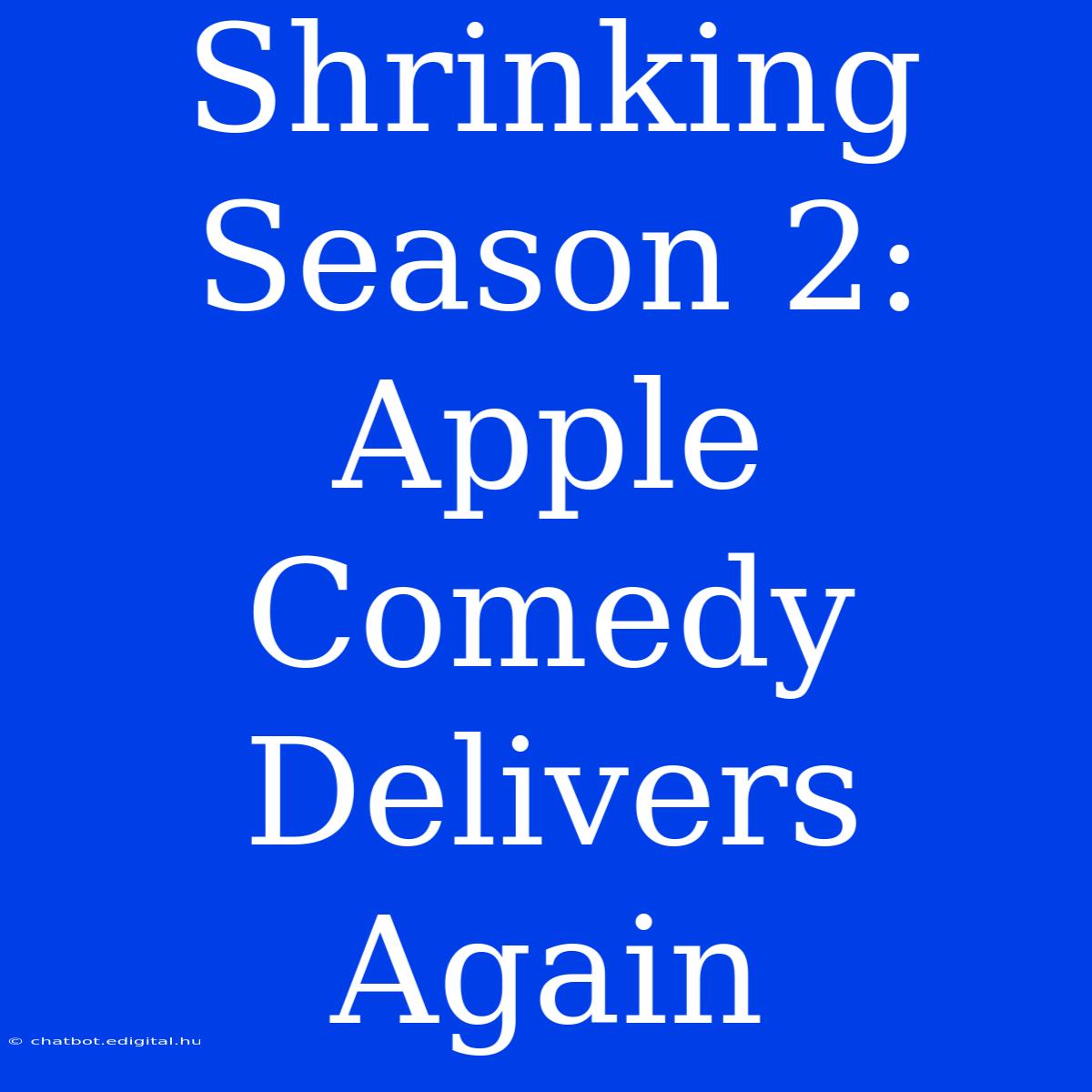 Shrinking Season 2: Apple Comedy Delivers Again