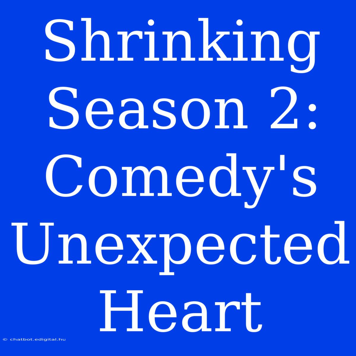 Shrinking Season 2:  Comedy's Unexpected Heart