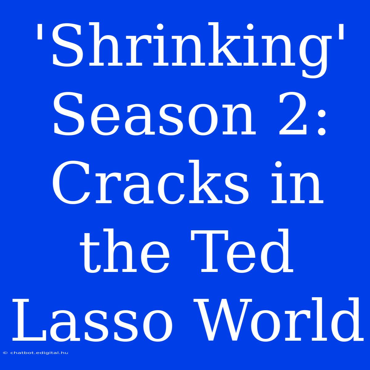 'Shrinking' Season 2: Cracks In The Ted Lasso World