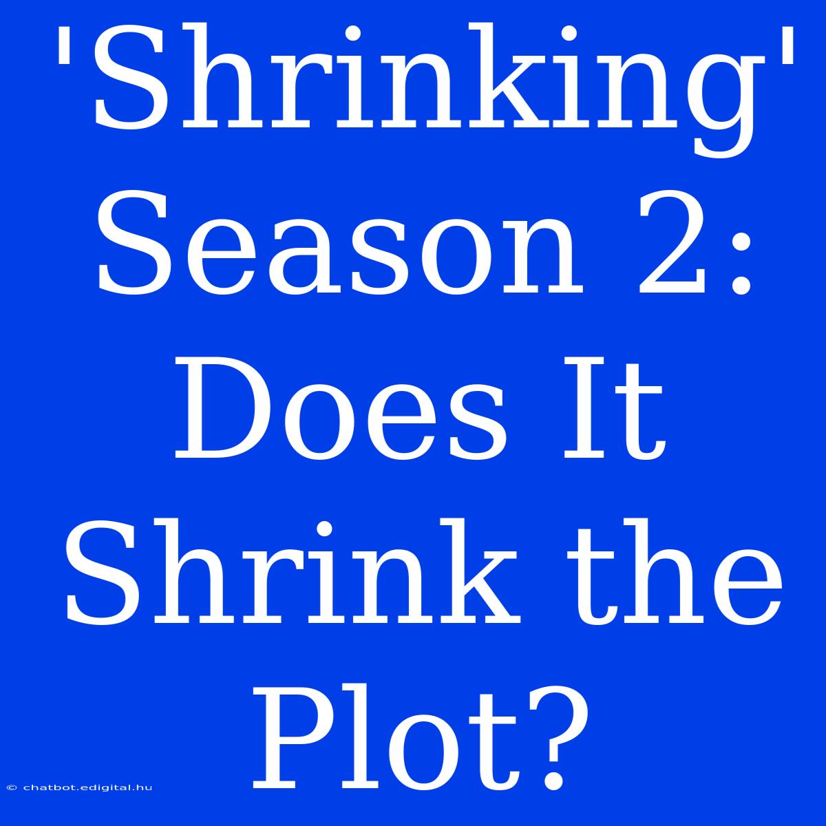 'Shrinking' Season 2:  Does It Shrink The Plot? 