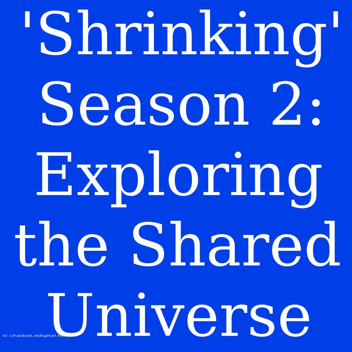 'Shrinking' Season 2: Exploring The Shared Universe