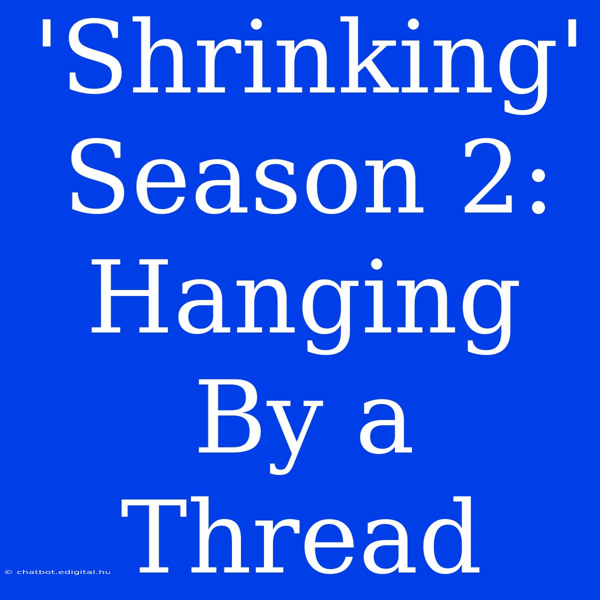 'Shrinking' Season 2:  Hanging By A Thread 