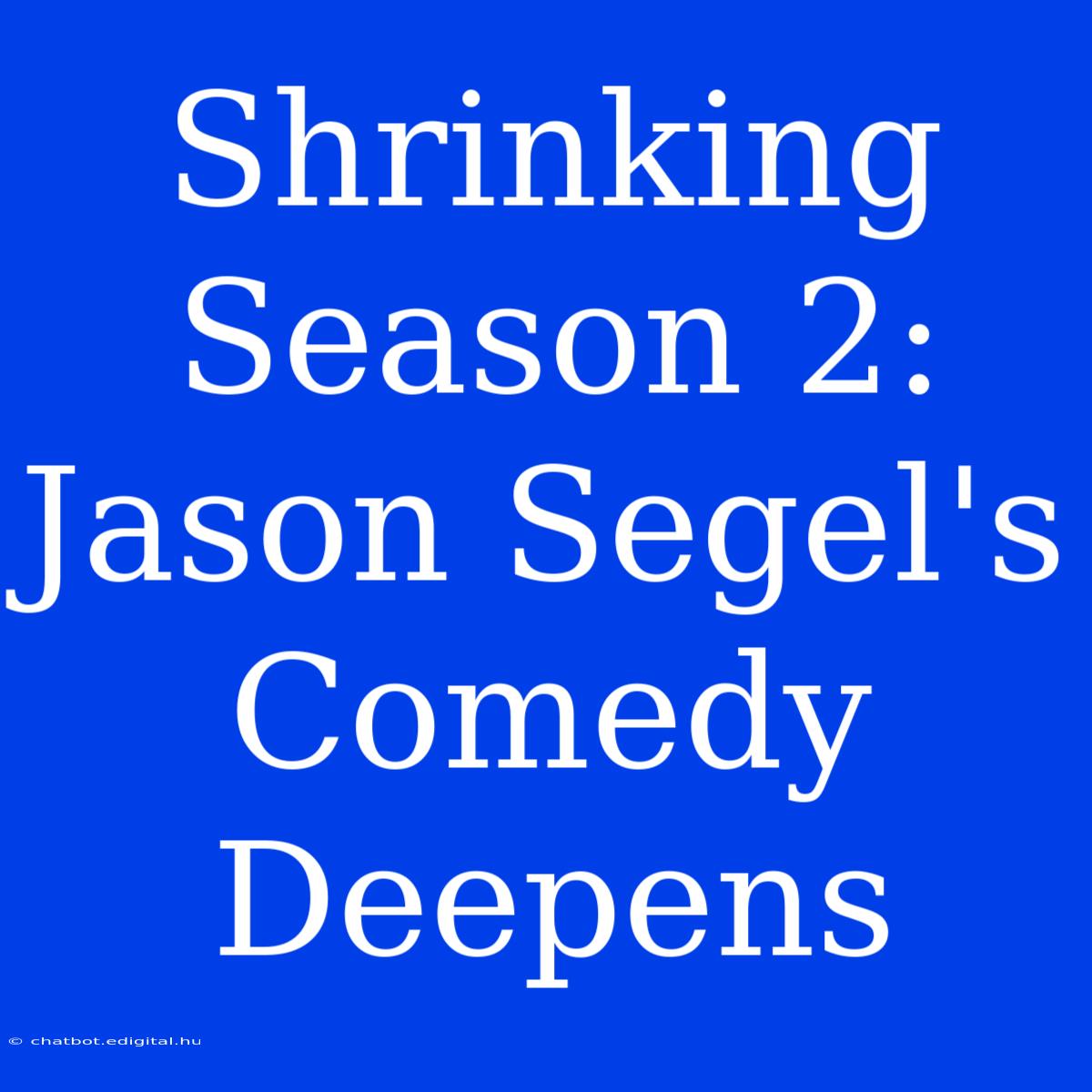 Shrinking Season 2: Jason Segel's Comedy Deepens