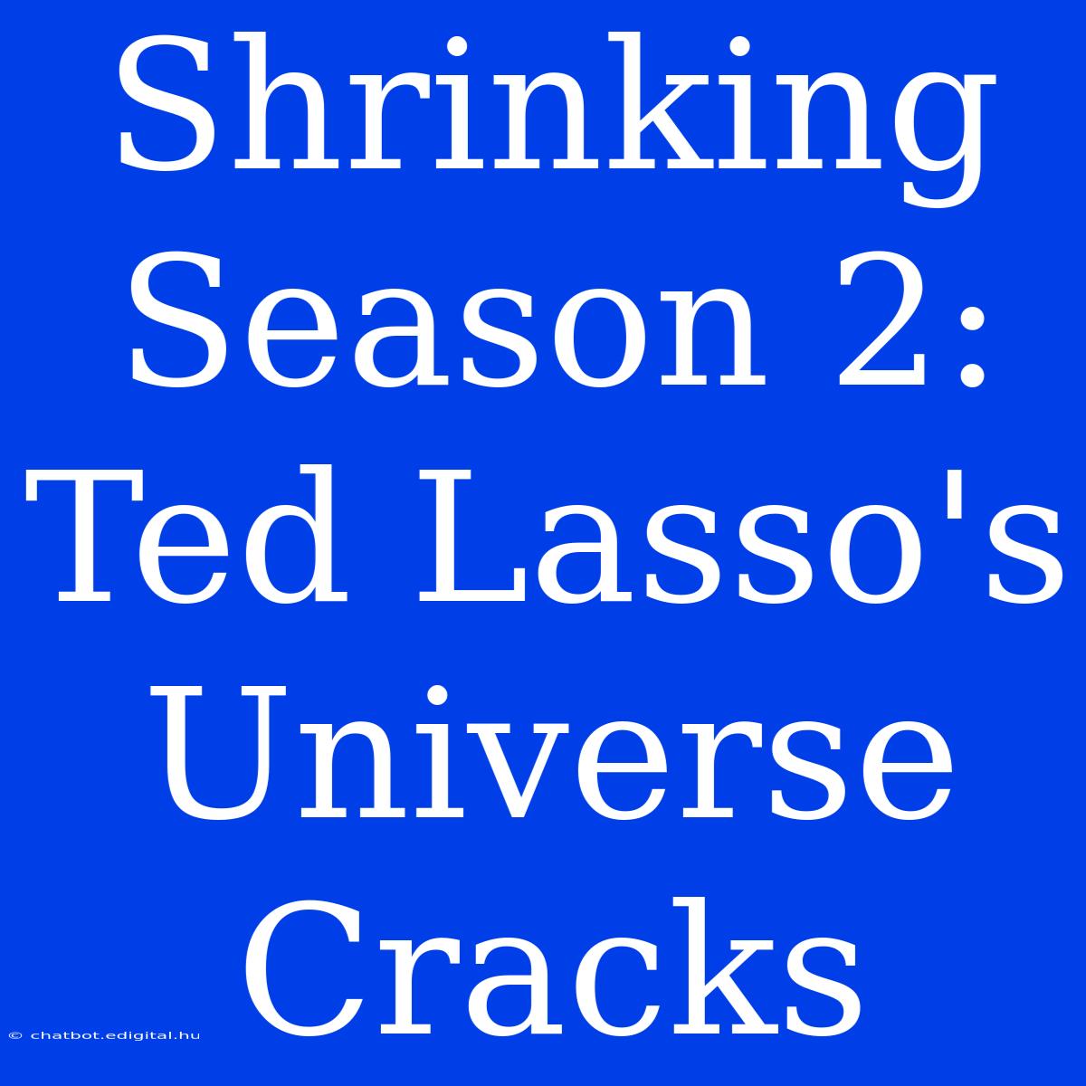 Shrinking Season 2: Ted Lasso's Universe Cracks