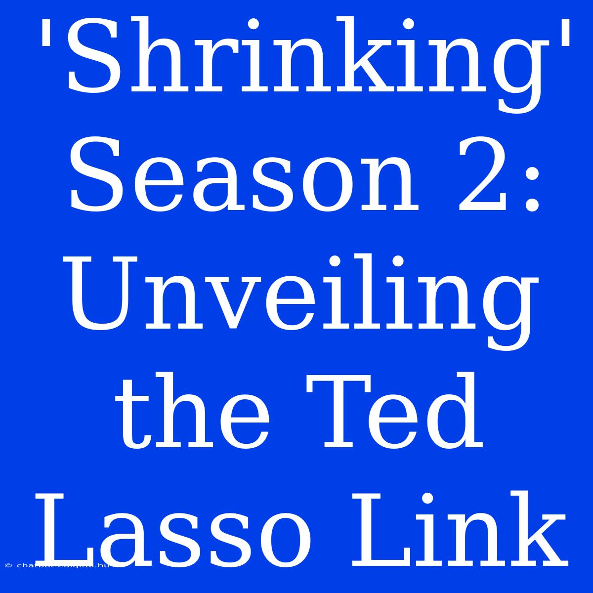 'Shrinking' Season 2: Unveiling The Ted Lasso Link 