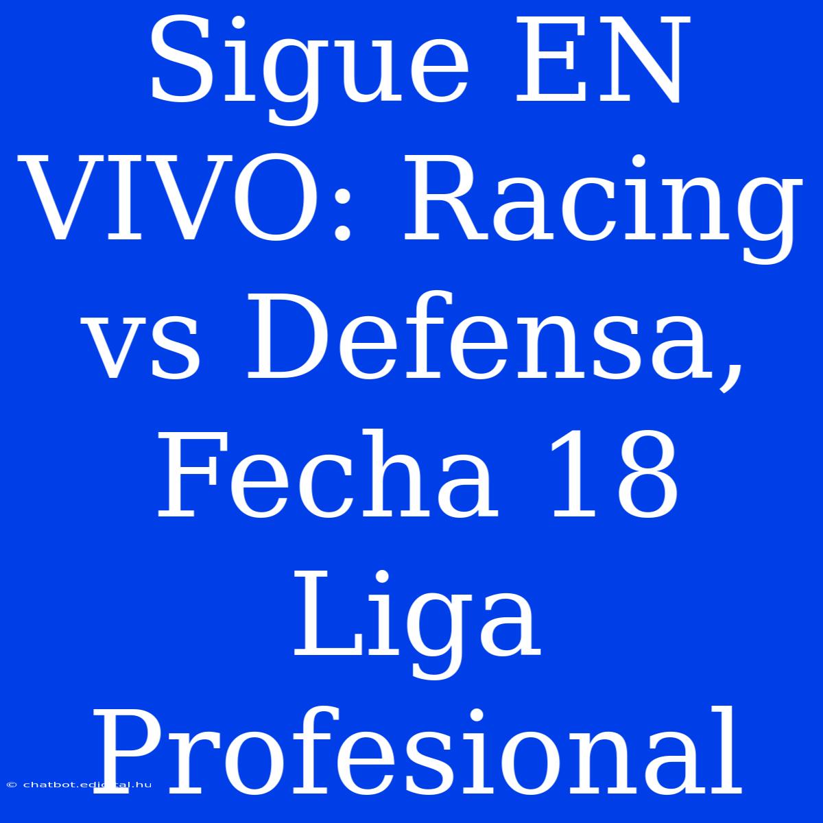 Sigue EN VIVO: Racing Vs Defensa, Fecha 18 Liga Profesional