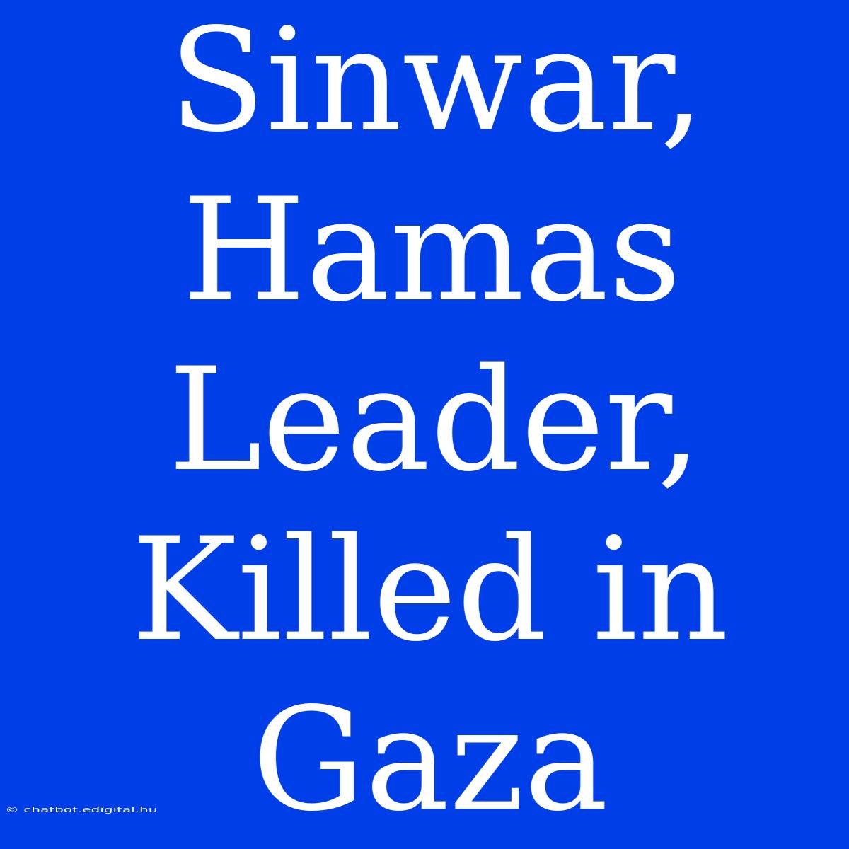 Sinwar, Hamas Leader, Killed In Gaza