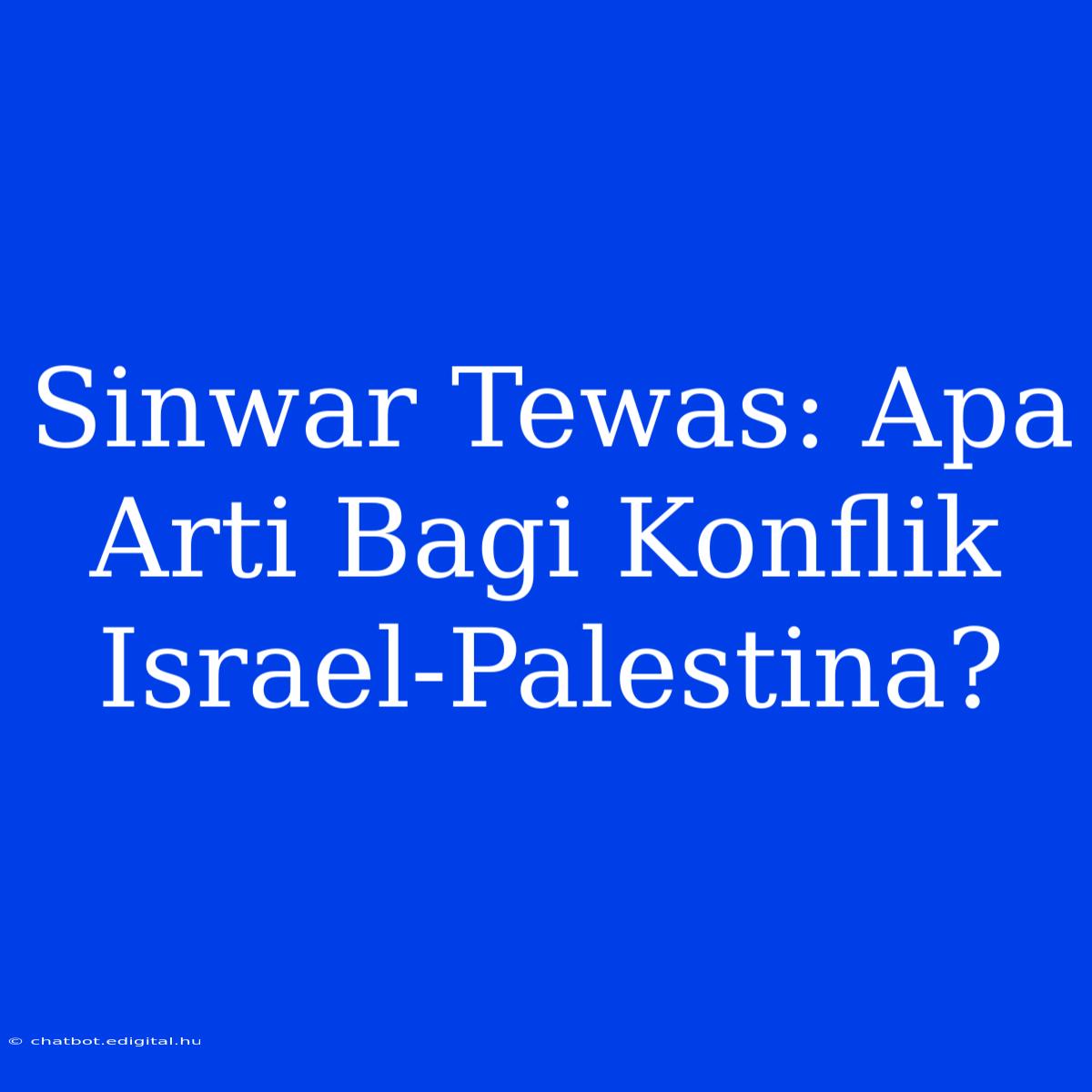 Sinwar Tewas: Apa Arti Bagi Konflik Israel-Palestina? 