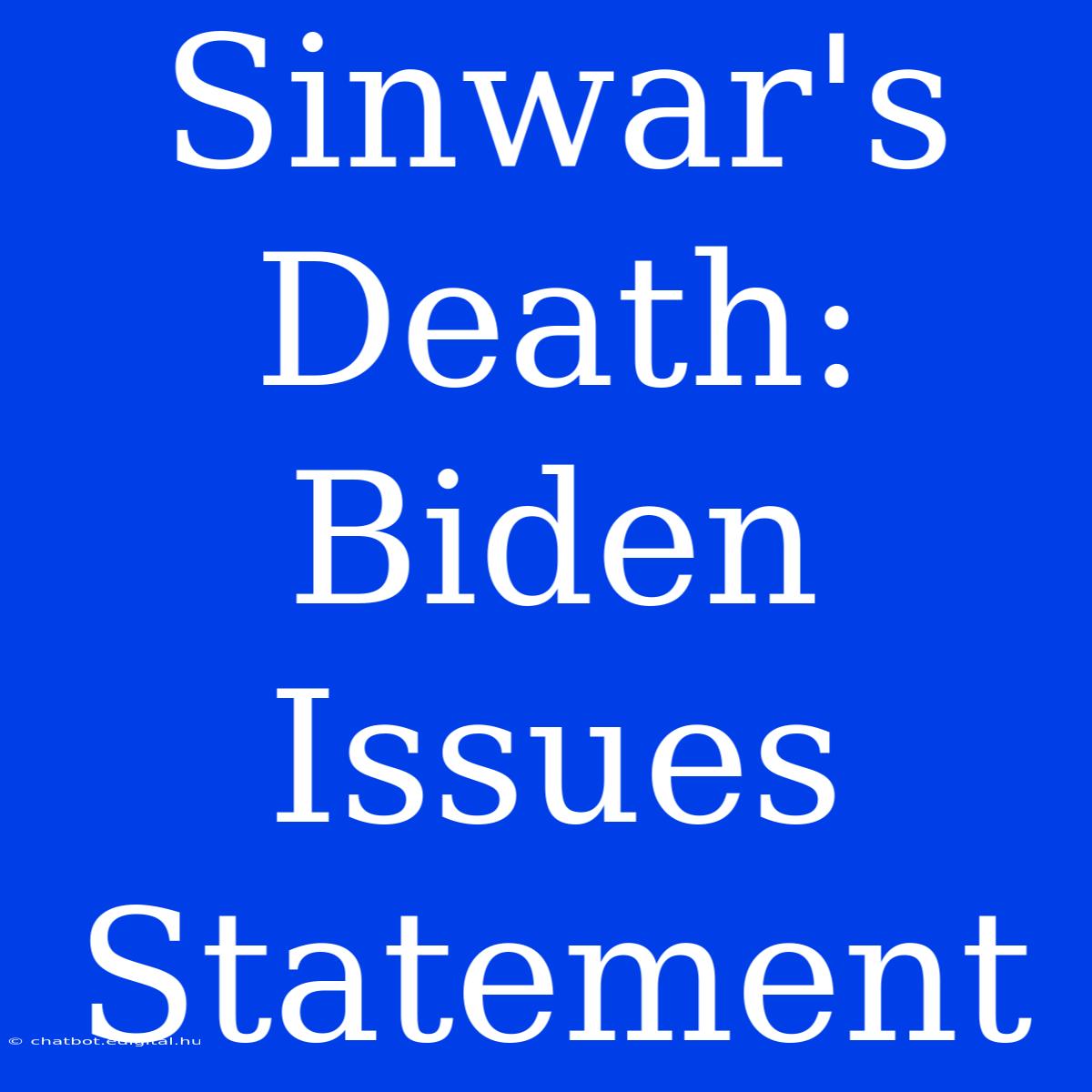 Sinwar's Death: Biden Issues Statement