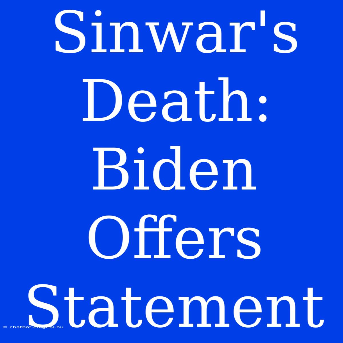 Sinwar's Death: Biden Offers Statement