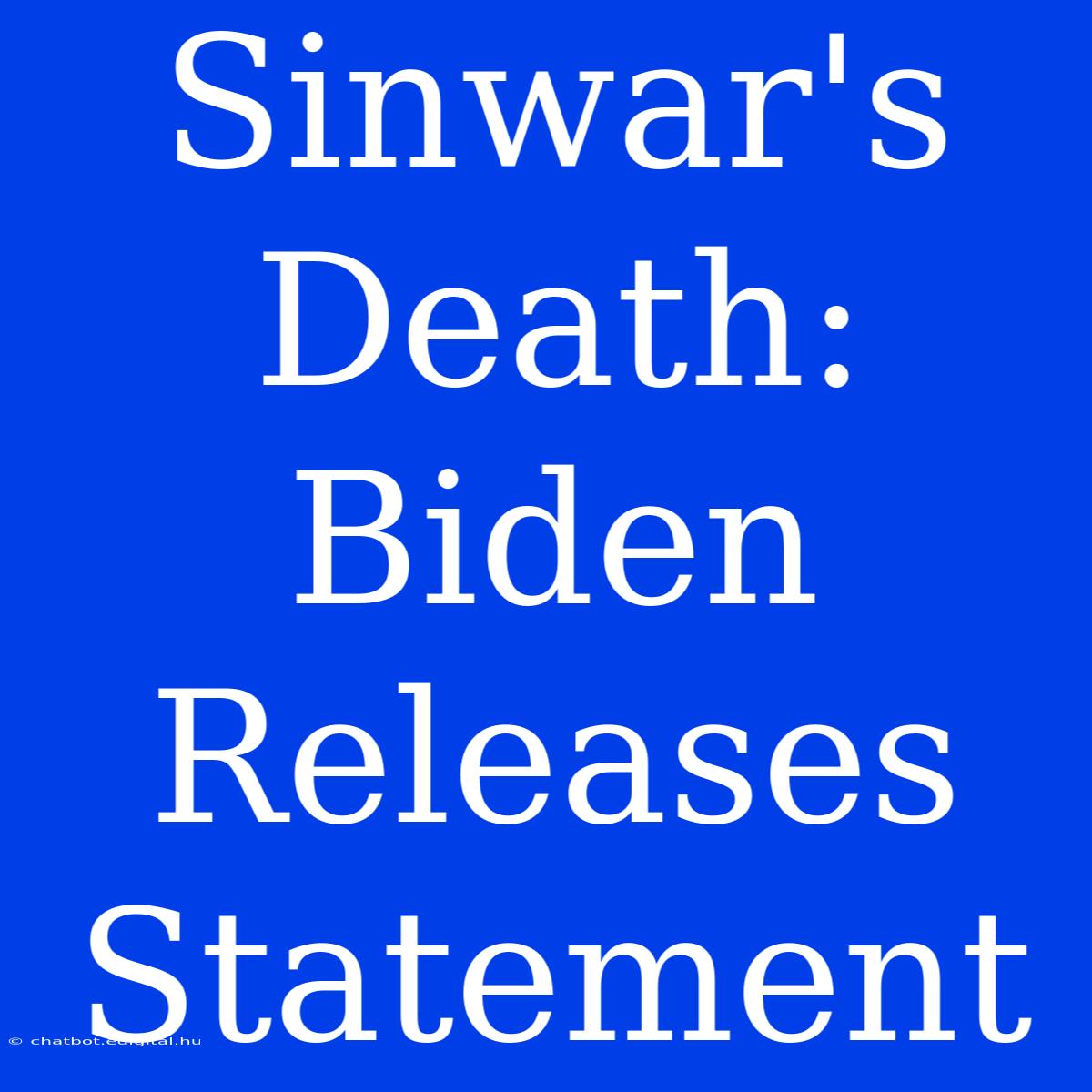 Sinwar's Death: Biden Releases Statement