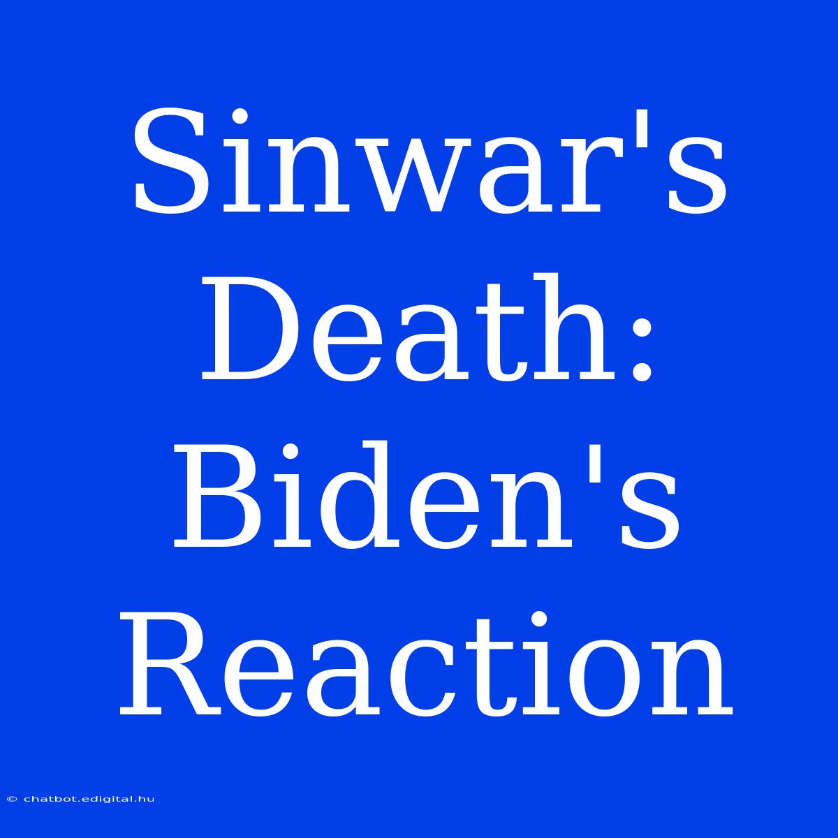 Sinwar's Death: Biden's Reaction 