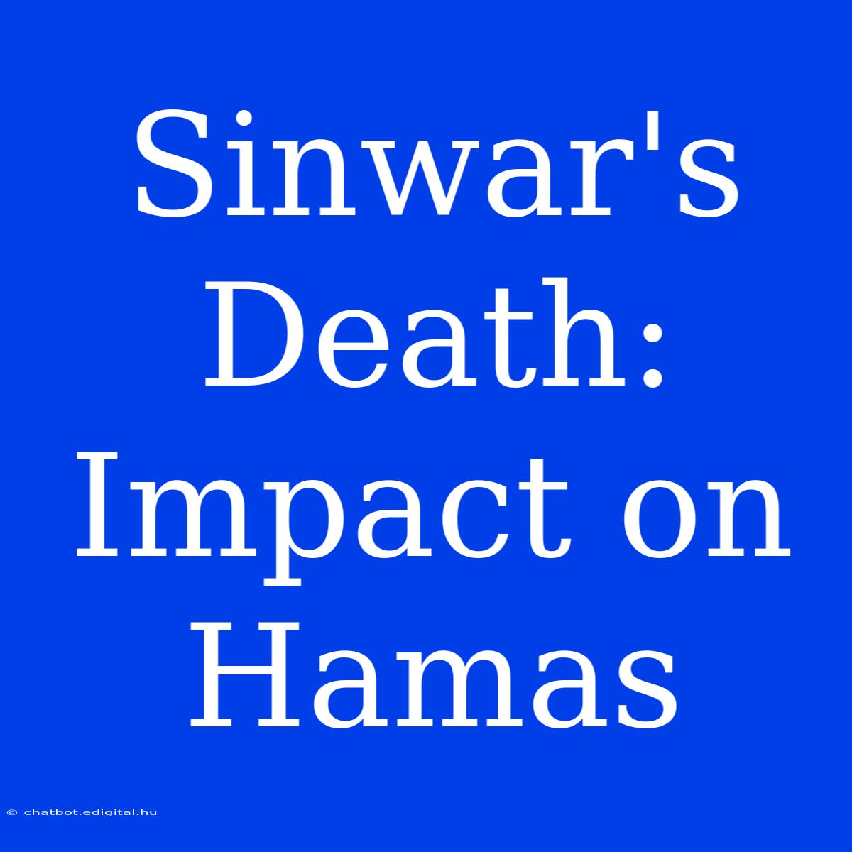 Sinwar's Death: Impact On Hamas