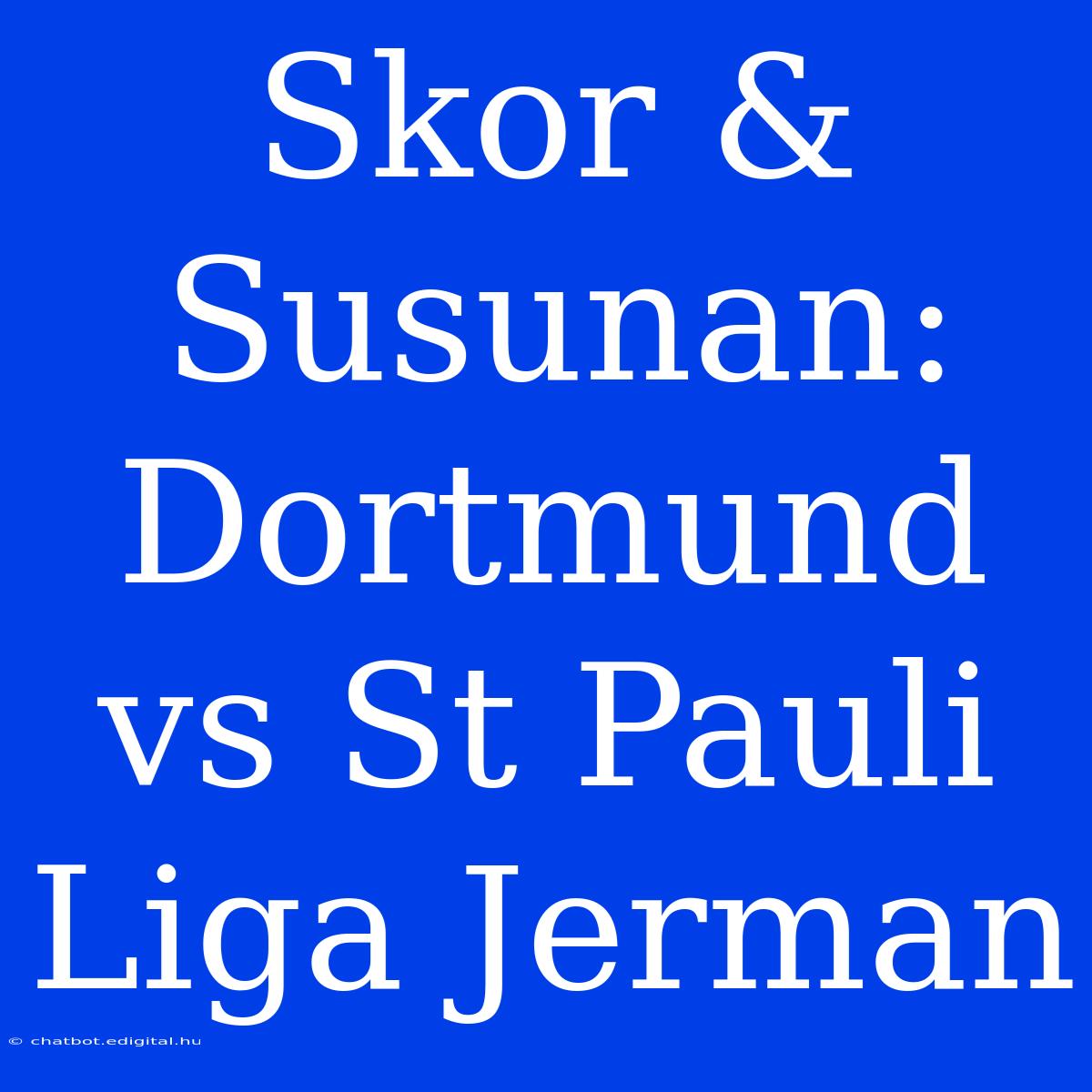 Skor & Susunan: Dortmund Vs St Pauli Liga Jerman