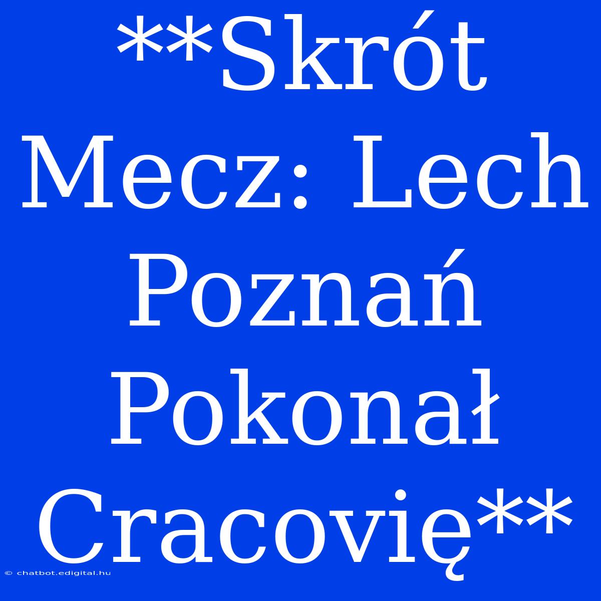 **Skrót Mecz: Lech Poznań Pokonał Cracovię**