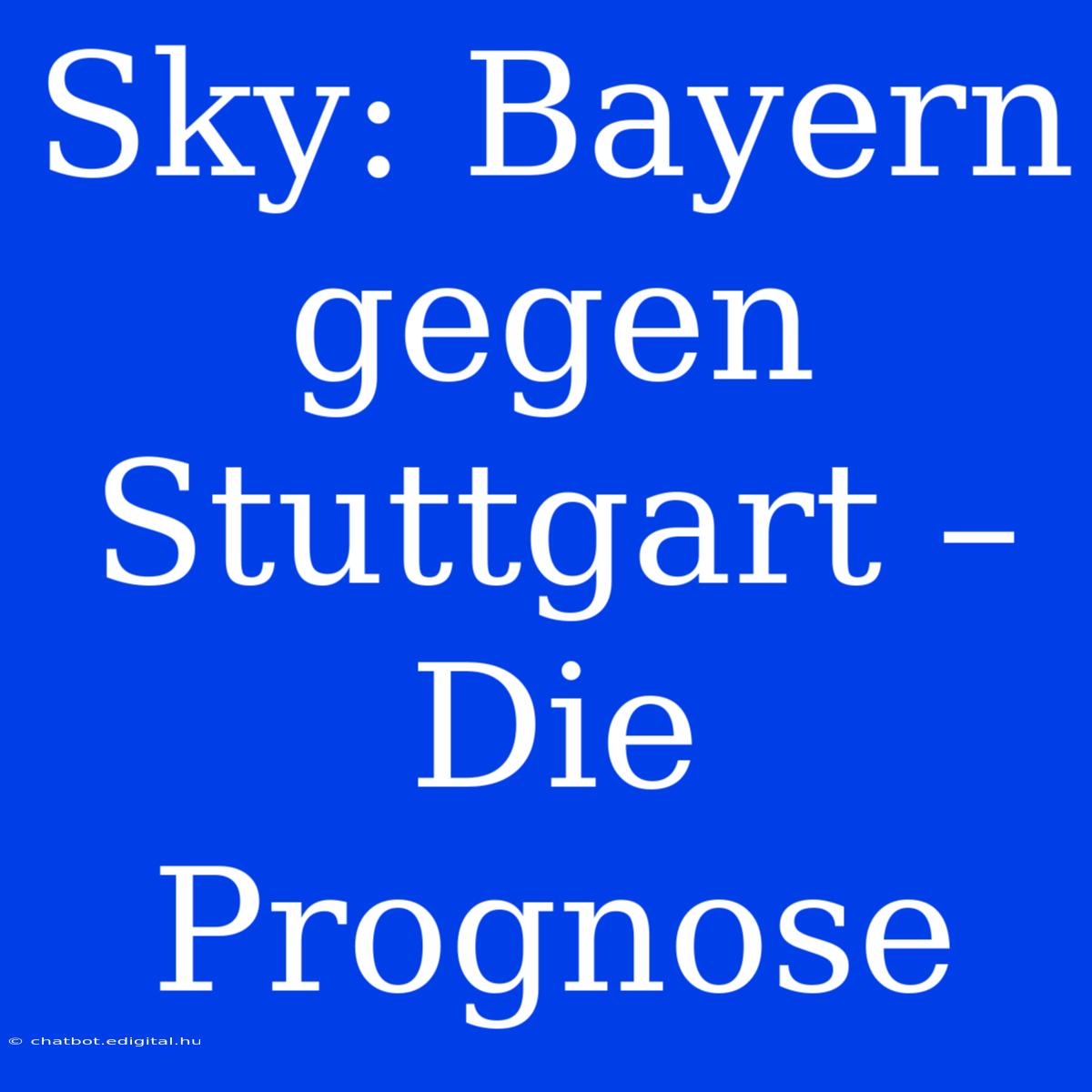 Sky: Bayern Gegen Stuttgart – Die Prognose