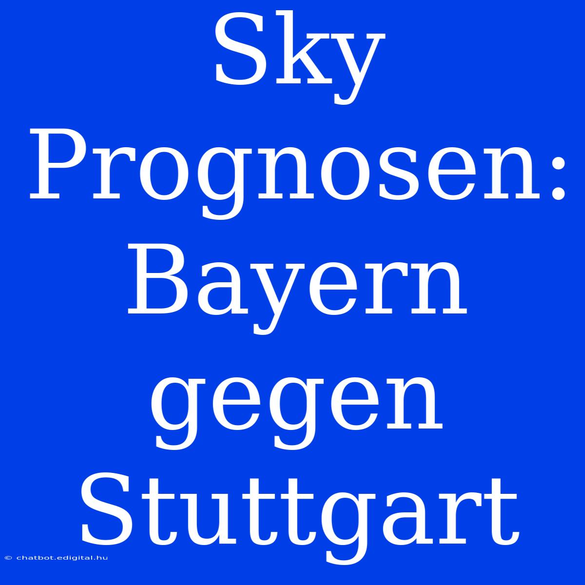 Sky Prognosen: Bayern Gegen Stuttgart