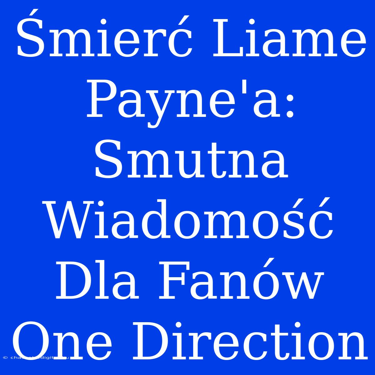 Śmierć Liame Payne'a: Smutna Wiadomość Dla Fanów One Direction 