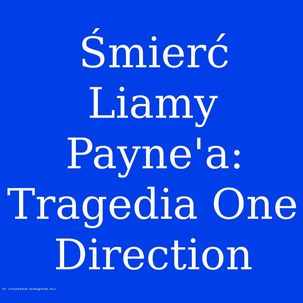 Śmierć Liamy Payne'a: Tragedia One Direction