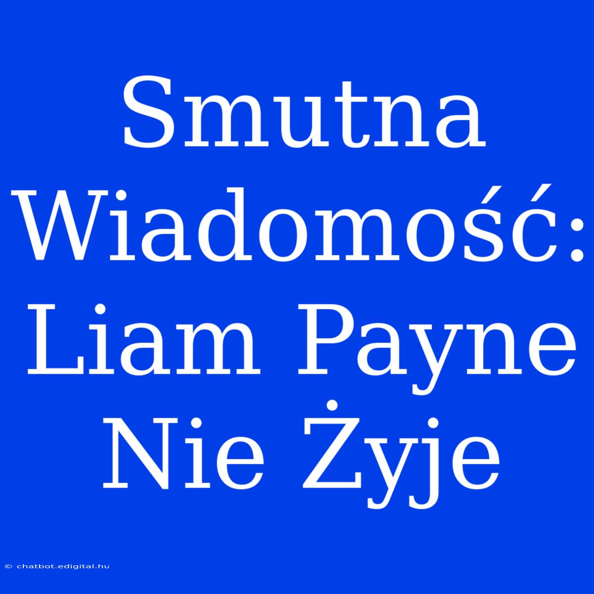 Smutna Wiadomość: Liam Payne Nie Żyje