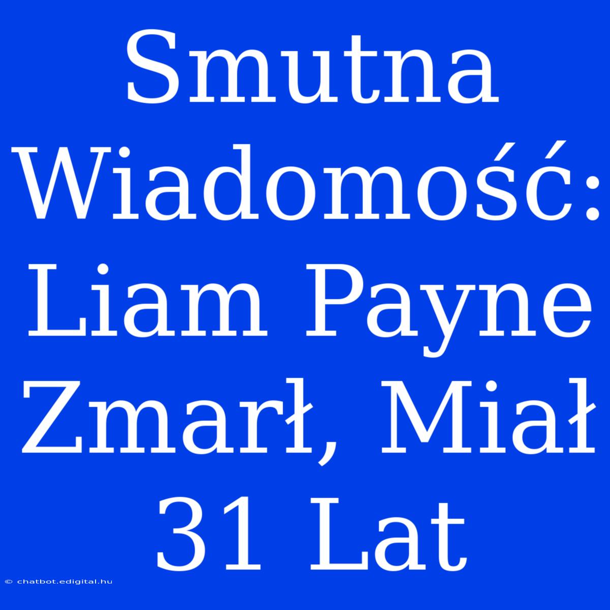 Smutna Wiadomość: Liam Payne Zmarł, Miał 31 Lat 