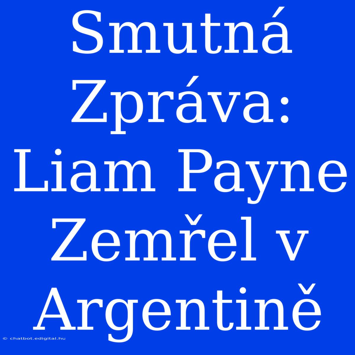 Smutná Zpráva: Liam Payne Zemřel V Argentině