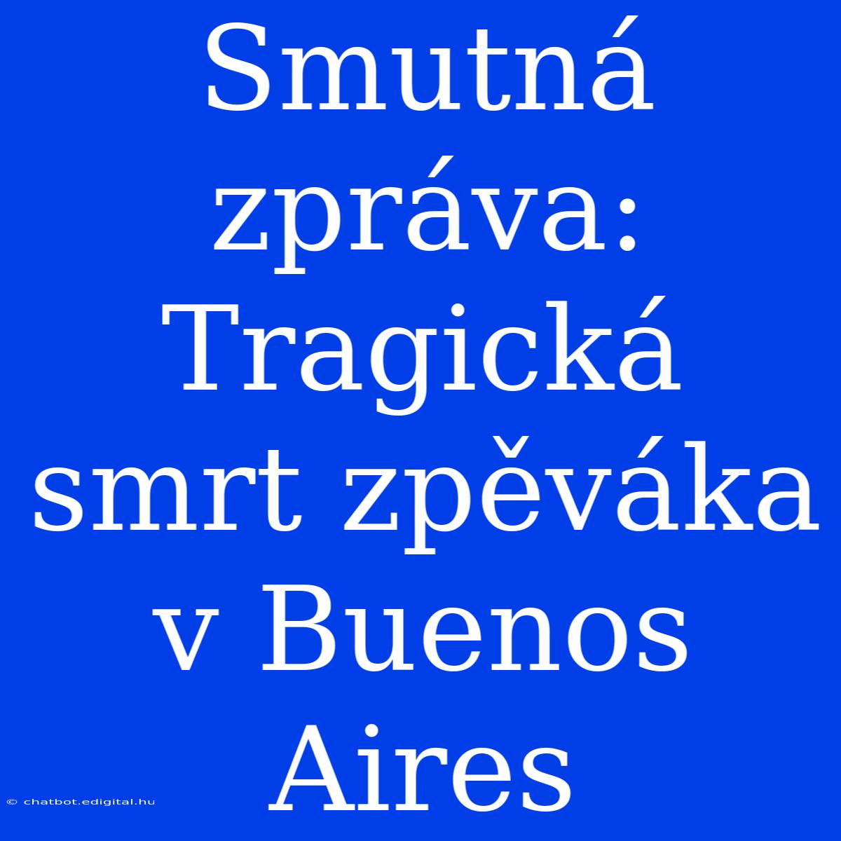 Smutná Zpráva: Tragická Smrt Zpěváka V Buenos Aires