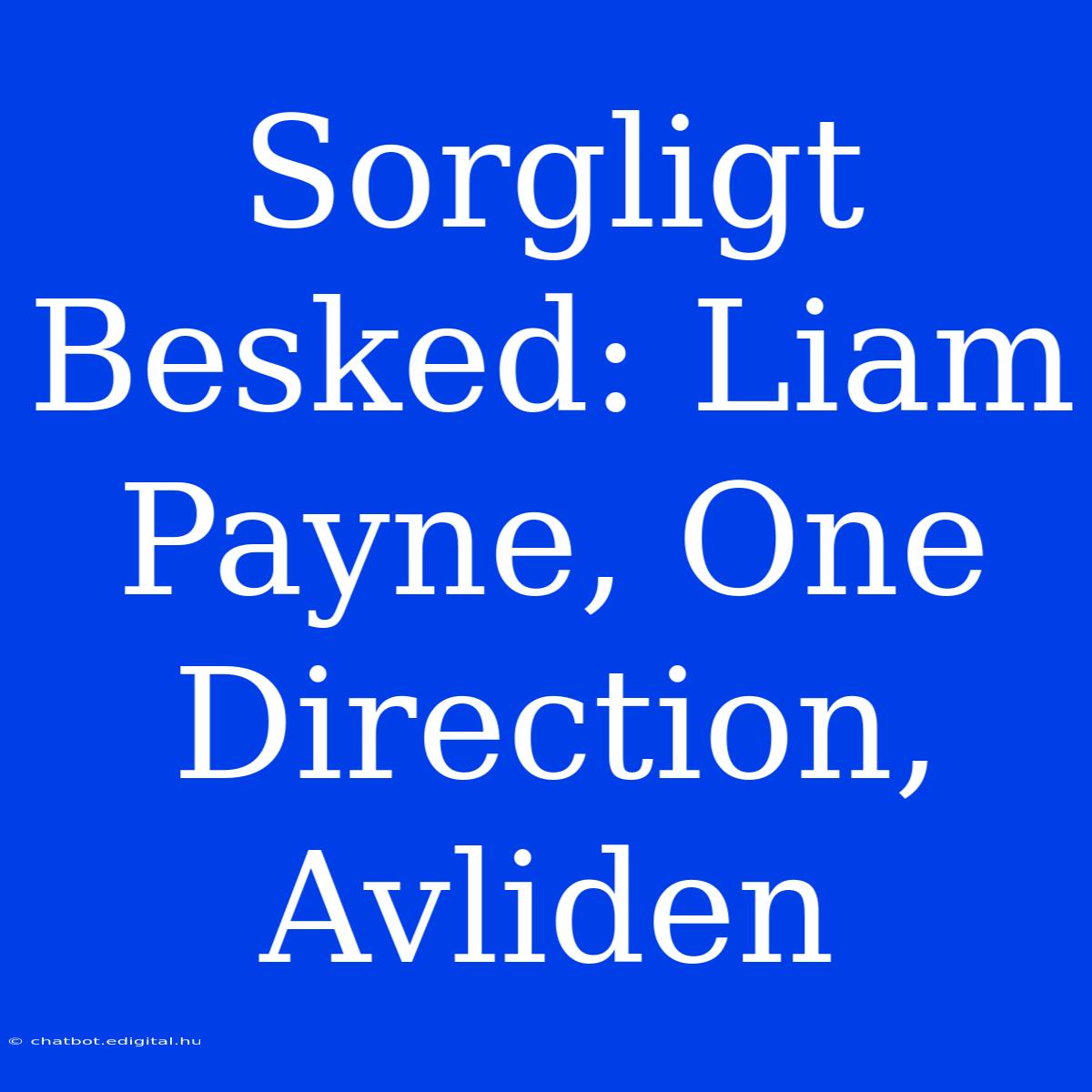 Sorgligt Besked: Liam Payne, One Direction, Avliden