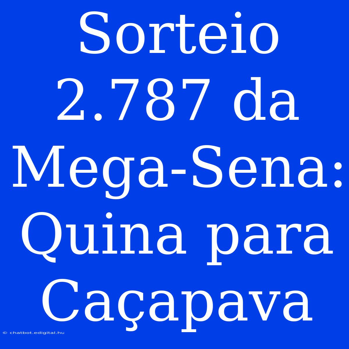 Sorteio 2.787 Da Mega-Sena: Quina Para Caçapava