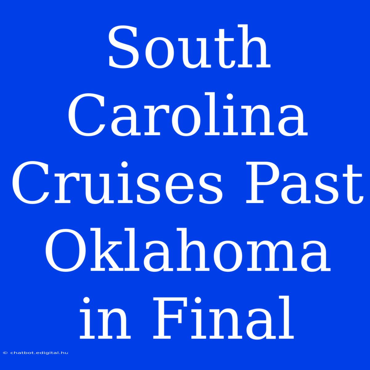 South Carolina Cruises Past Oklahoma In Final