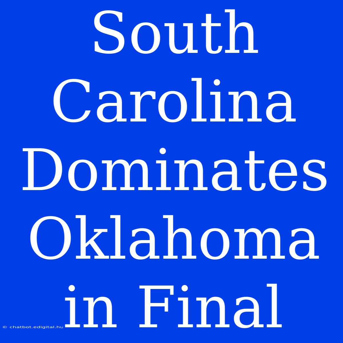 South Carolina Dominates Oklahoma In Final