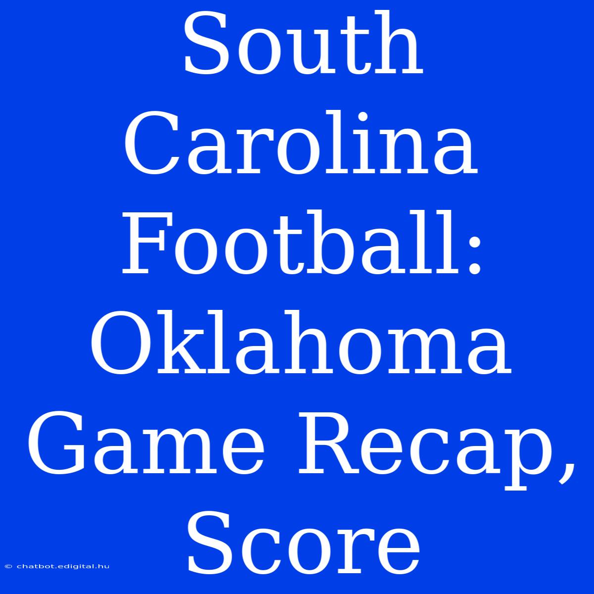 South Carolina Football: Oklahoma Game Recap, Score