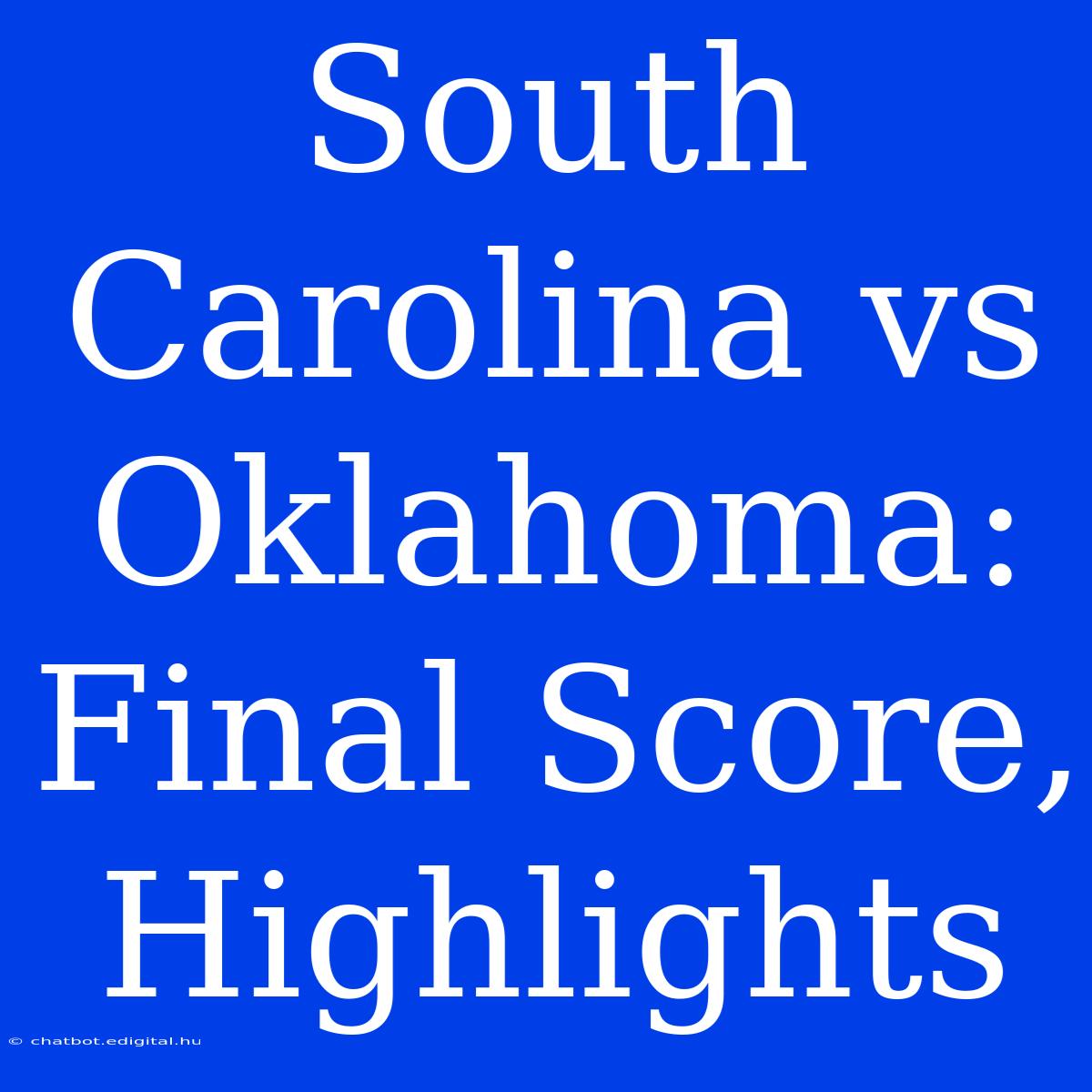 South Carolina Vs Oklahoma: Final Score, Highlights