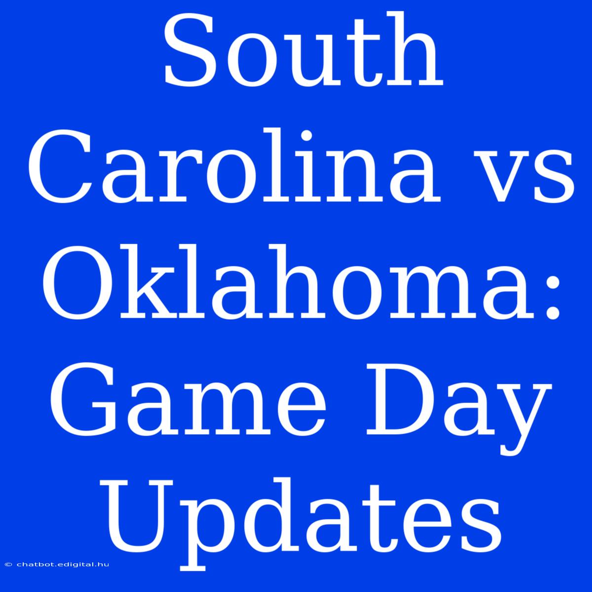 South Carolina Vs Oklahoma: Game Day Updates