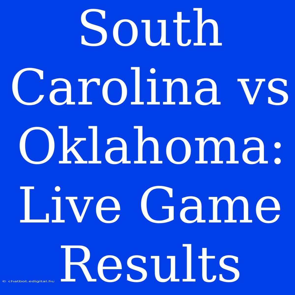 South Carolina Vs Oklahoma: Live Game Results