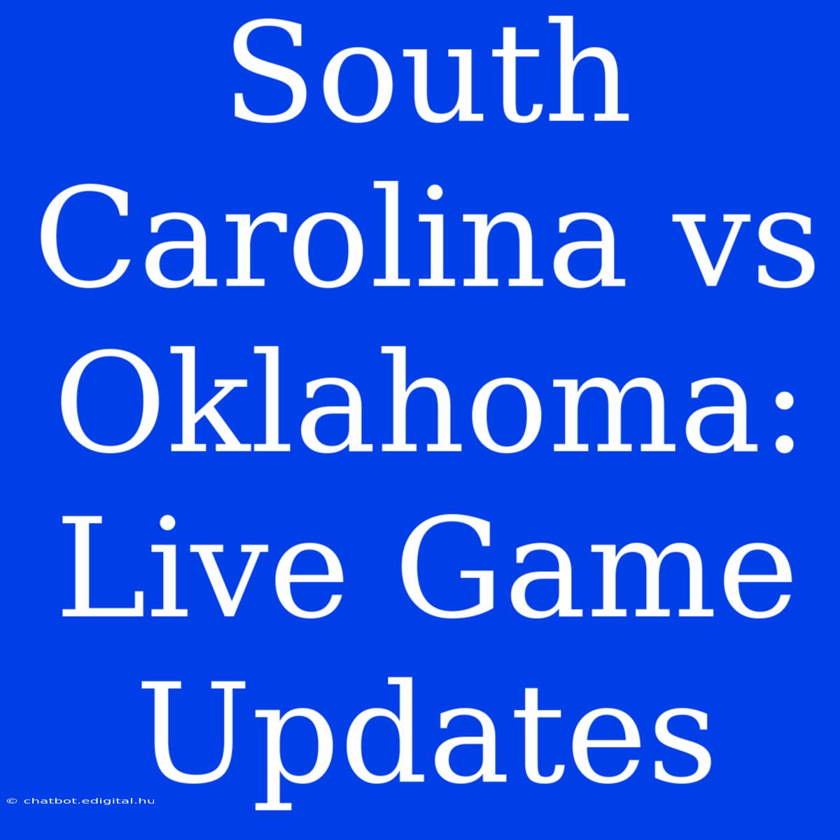 South Carolina Vs Oklahoma: Live Game Updates