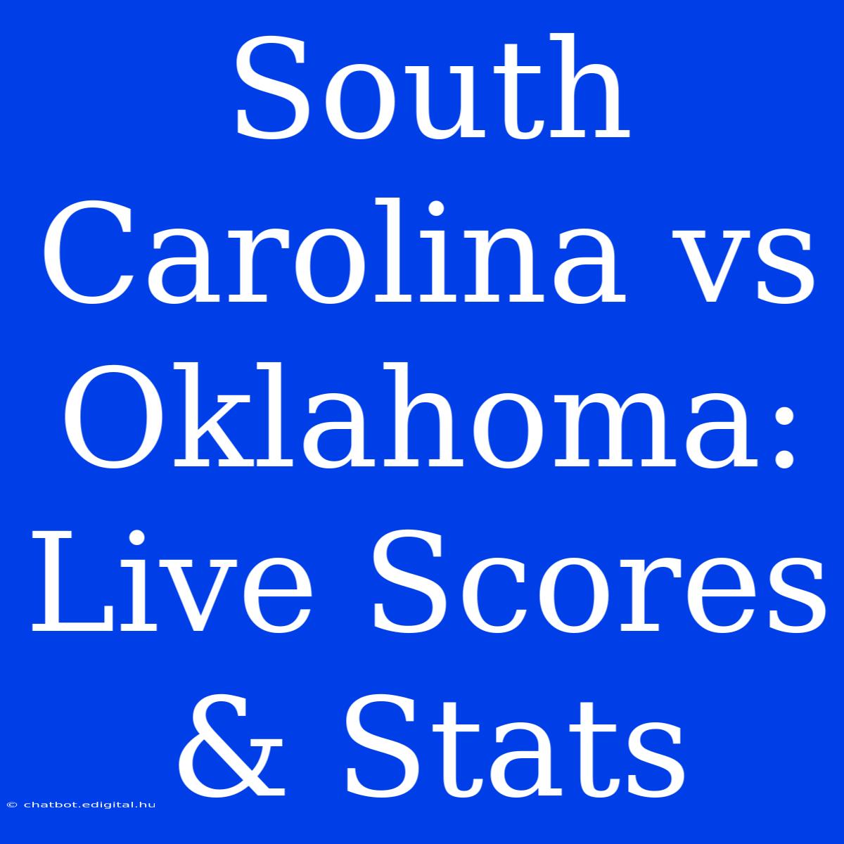 South Carolina Vs Oklahoma: Live Scores & Stats