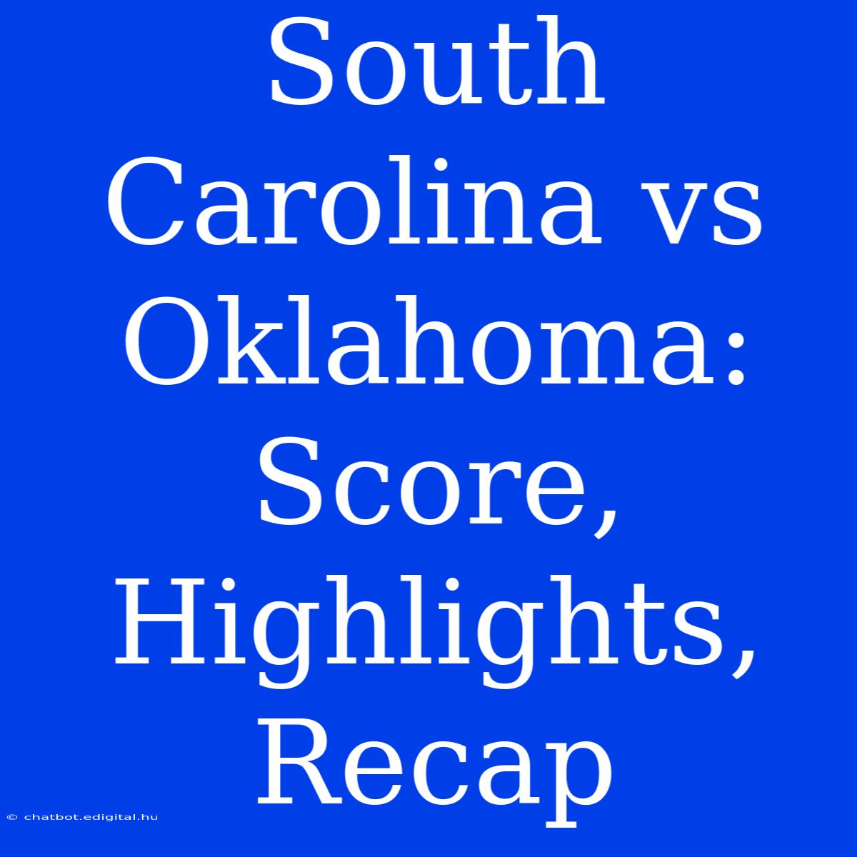 South Carolina Vs Oklahoma: Score, Highlights, Recap