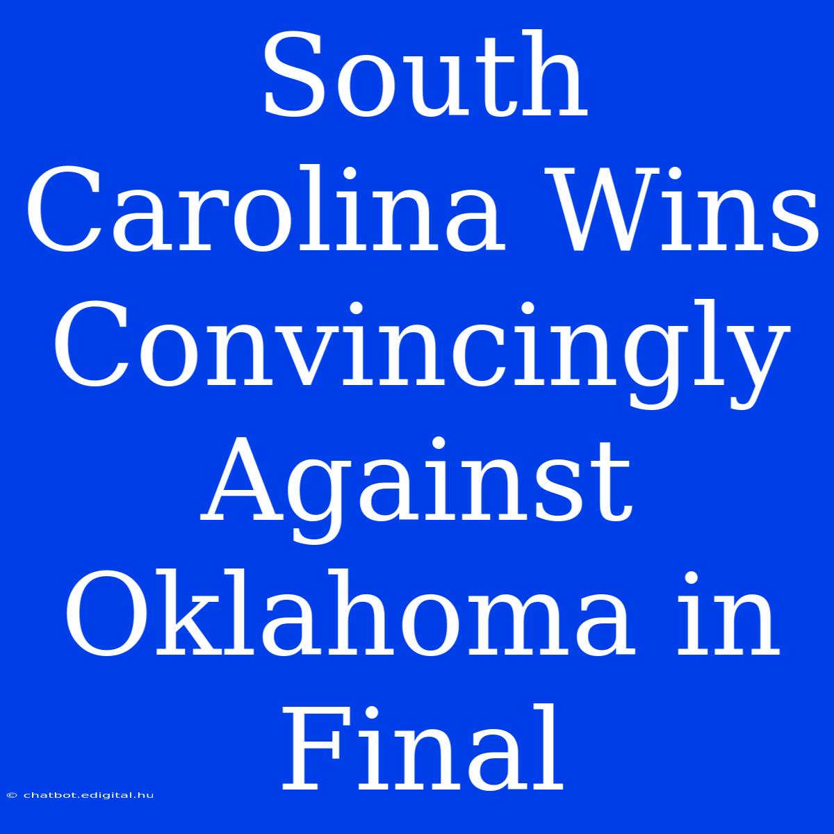 South Carolina Wins Convincingly Against Oklahoma In Final