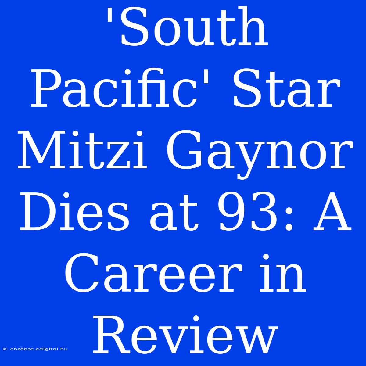 'South Pacific' Star Mitzi Gaynor Dies At 93: A Career In Review