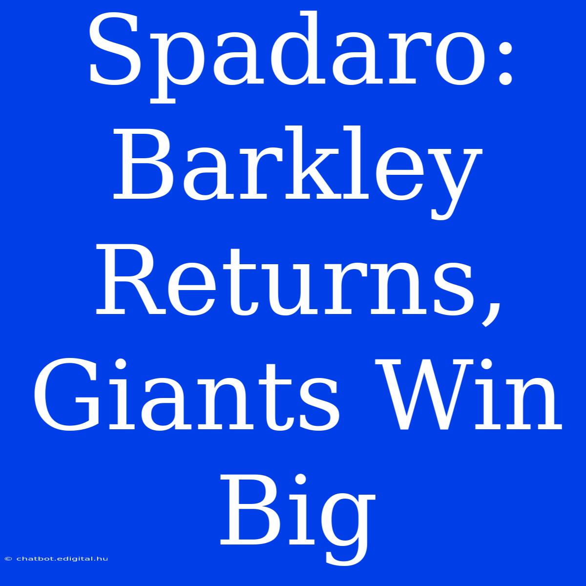 Spadaro: Barkley Returns, Giants Win Big