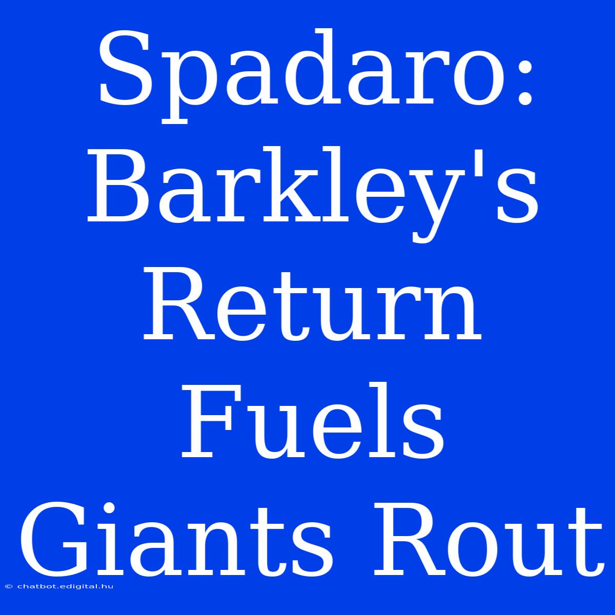 Spadaro: Barkley's Return Fuels Giants Rout