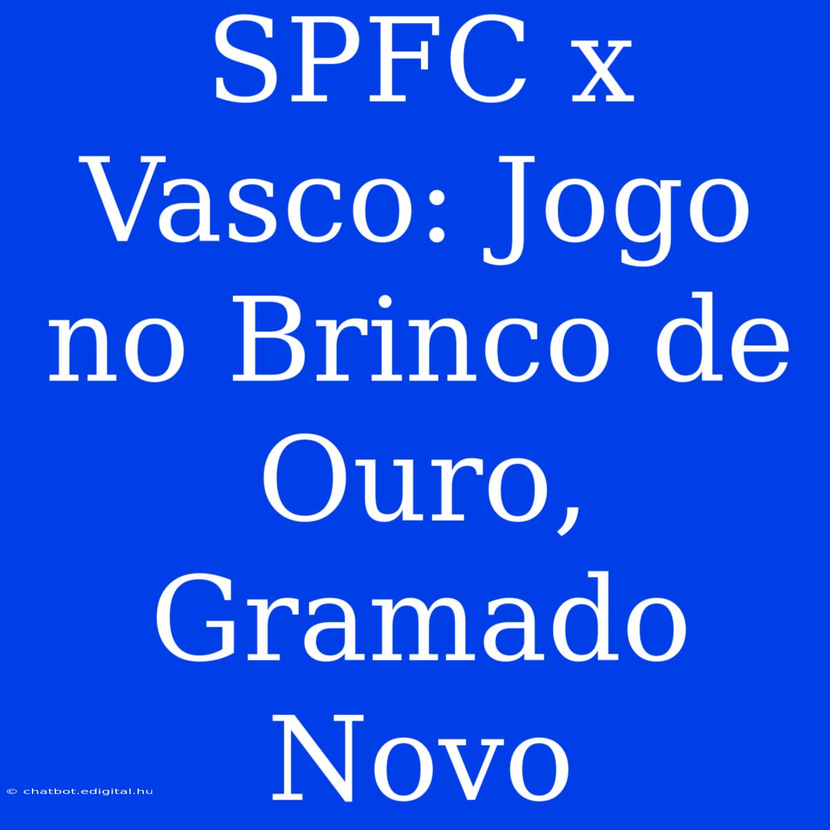 SPFC X Vasco: Jogo No Brinco De Ouro, Gramado Novo