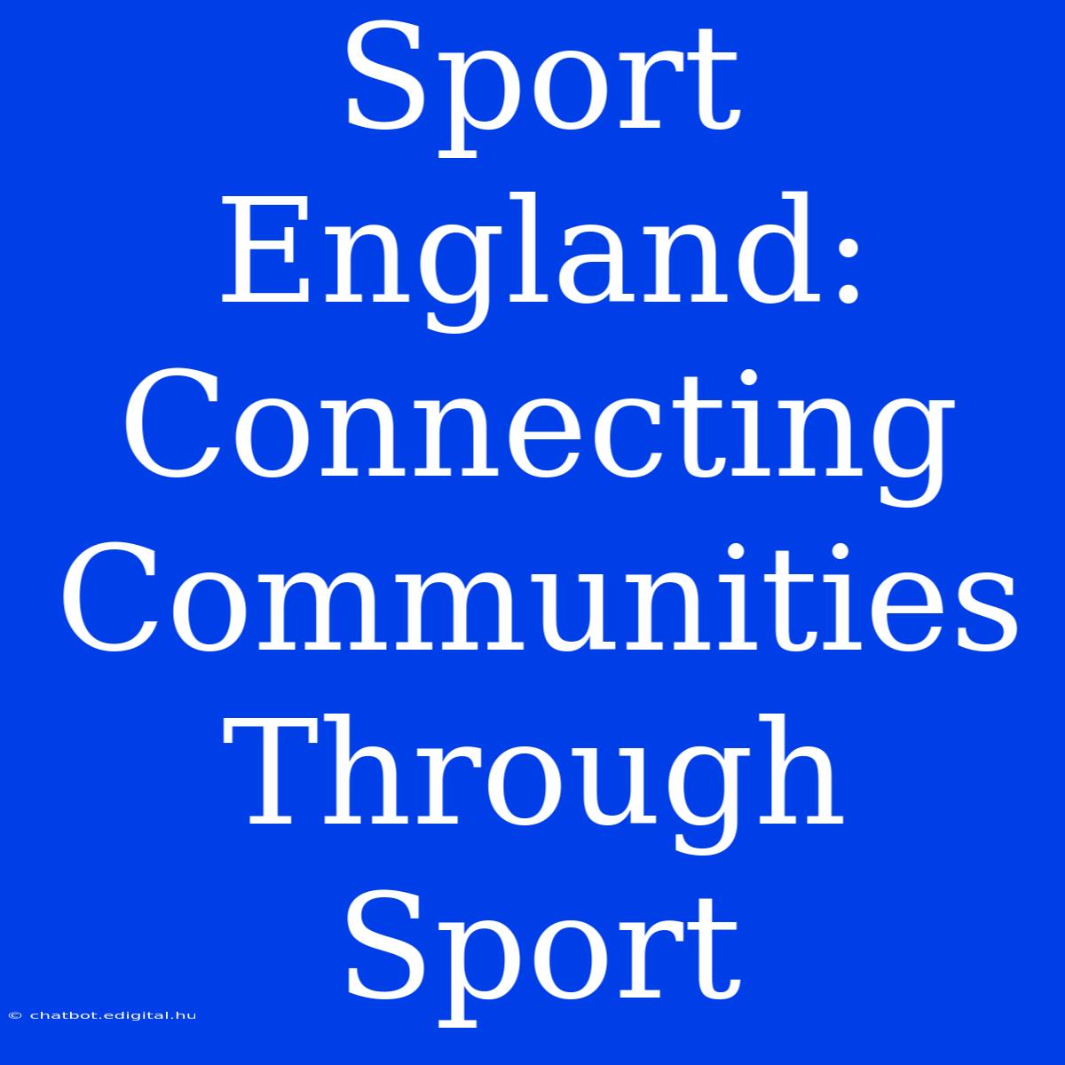 Sport England:  Connecting Communities Through Sport