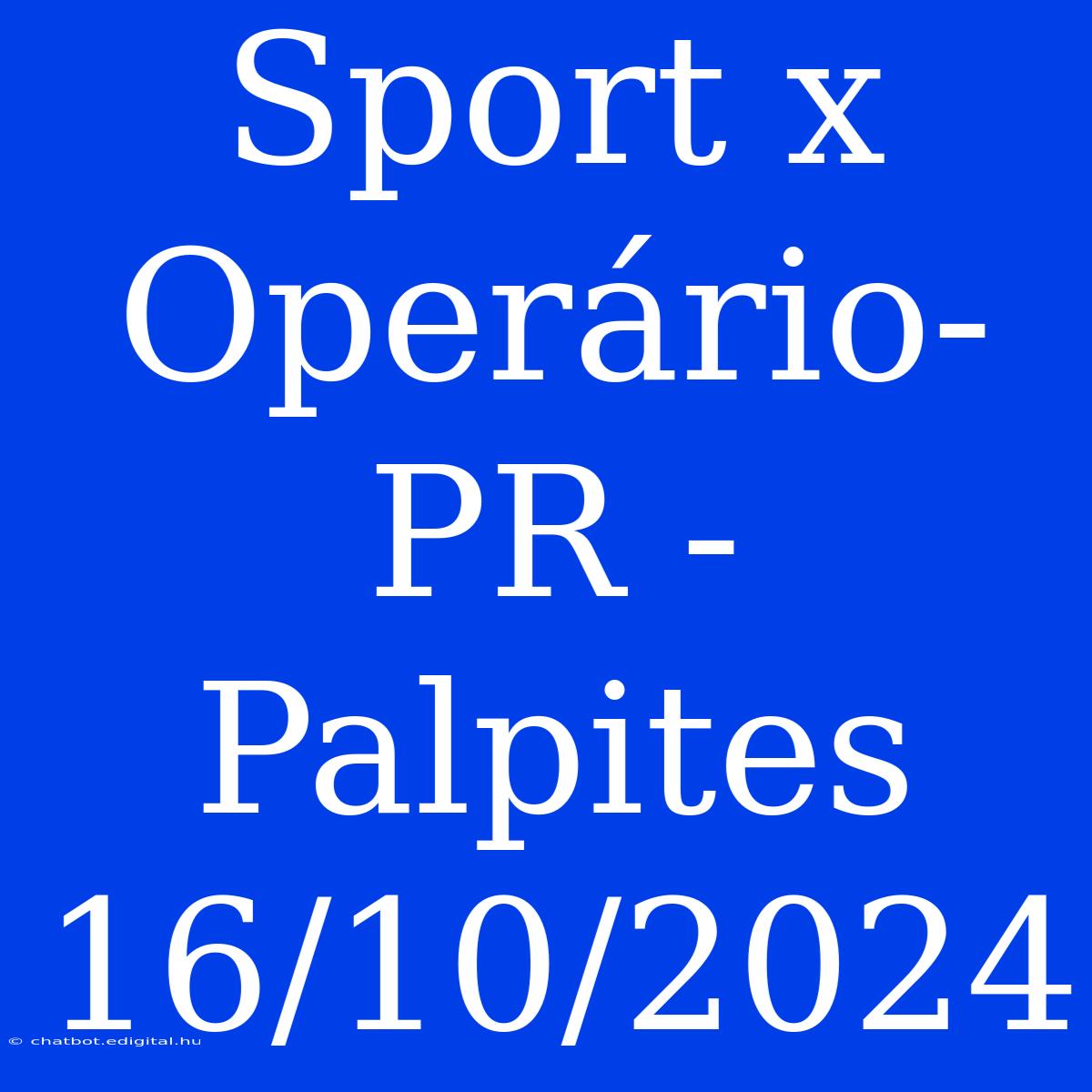 Sport X Operário-PR - Palpites 16/10/2024